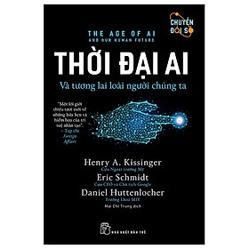 THỜI ĐẠI AI - VÀ TƯƠNG LAI LOÀI NGƯỜI CHÚNG TA
