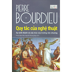 QUY TẮC CỦA NGHỆ THUẬT (tái bản 2022) – PIERRE BOURDIEU – NXB Tri Thức