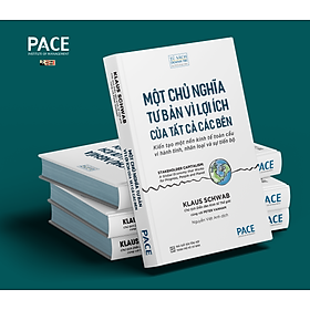 MỘT CHỦ NGHĨA TƯ BẢN VÌ LỢI ÍCH CỦA TẤT CẢ CÁC BÊN - Klaus Schwab, Peter Vanham - Dịch Nguyễn Việt Anh - PACE Books – bìa mềm