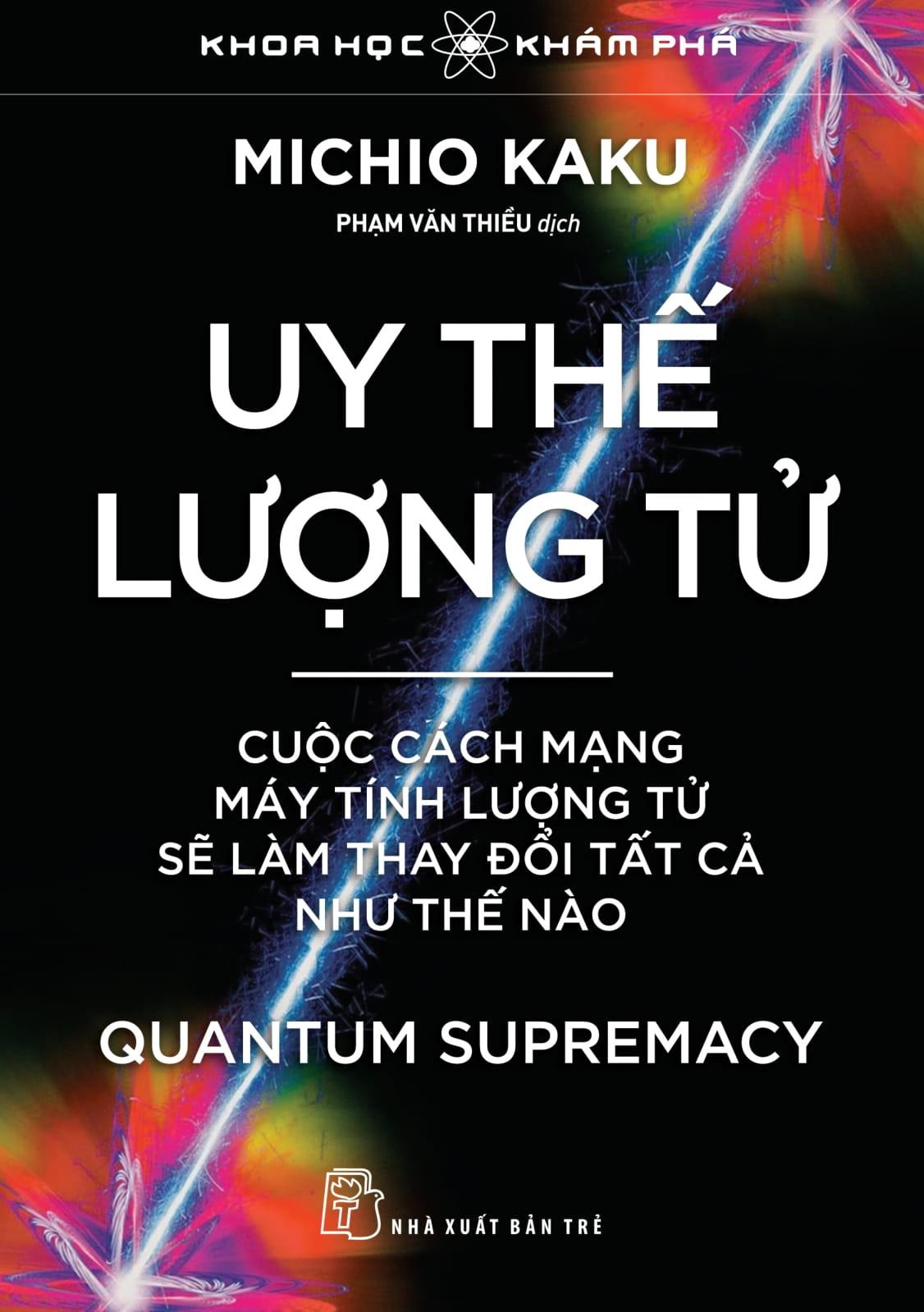 Sách - Khoa Học Khám Phá - Uy Thế Lượng Tử - Quantum Supremacy - Cuộc Cách Mạng Máy Tính Lượng Tử Sẽ Làm Thay Đổi Tất Cả Như Thế Nào