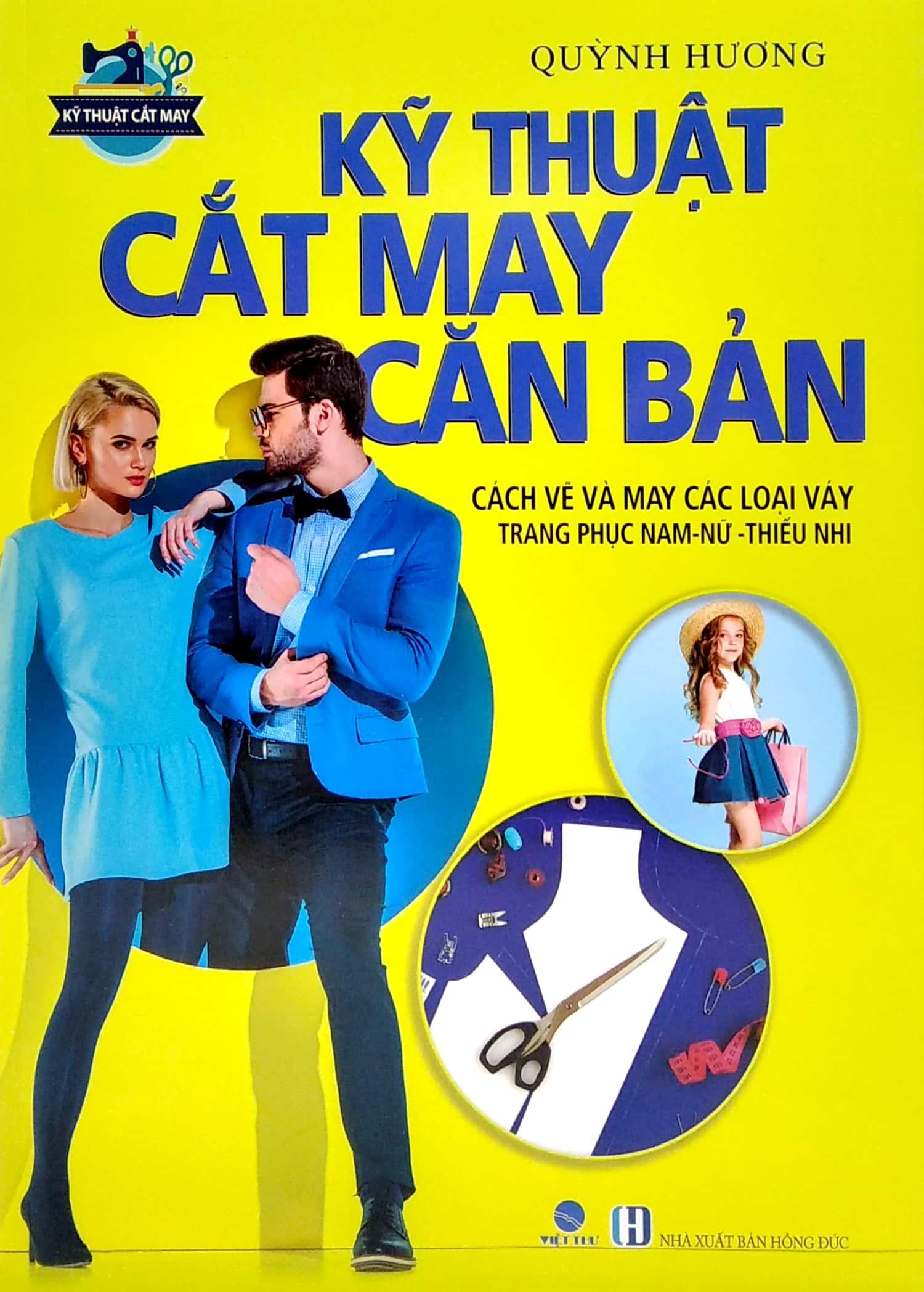 Kỹ Thuật Cắt May Căn Bản - Cách Vẽ Và May Các Loại Váy - Trang Phục Nam-Nữ - Thiếu Nhi
