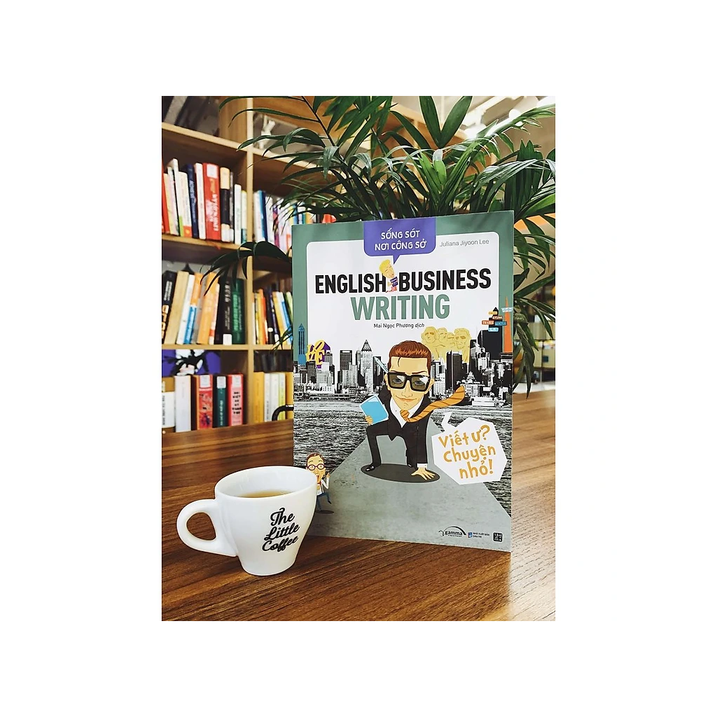 Sống Sót Nơi Công Sở English Business Writing - Viết Ư? Chuyện Nhỏ (Tái Bản 2022)
