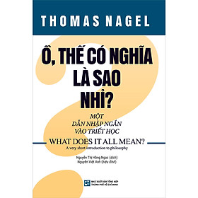 Ồ Thế Có Nghĩa Là Sao Nhỉ? - Một Dẫn Nhập Ngắn Vào Triết Học