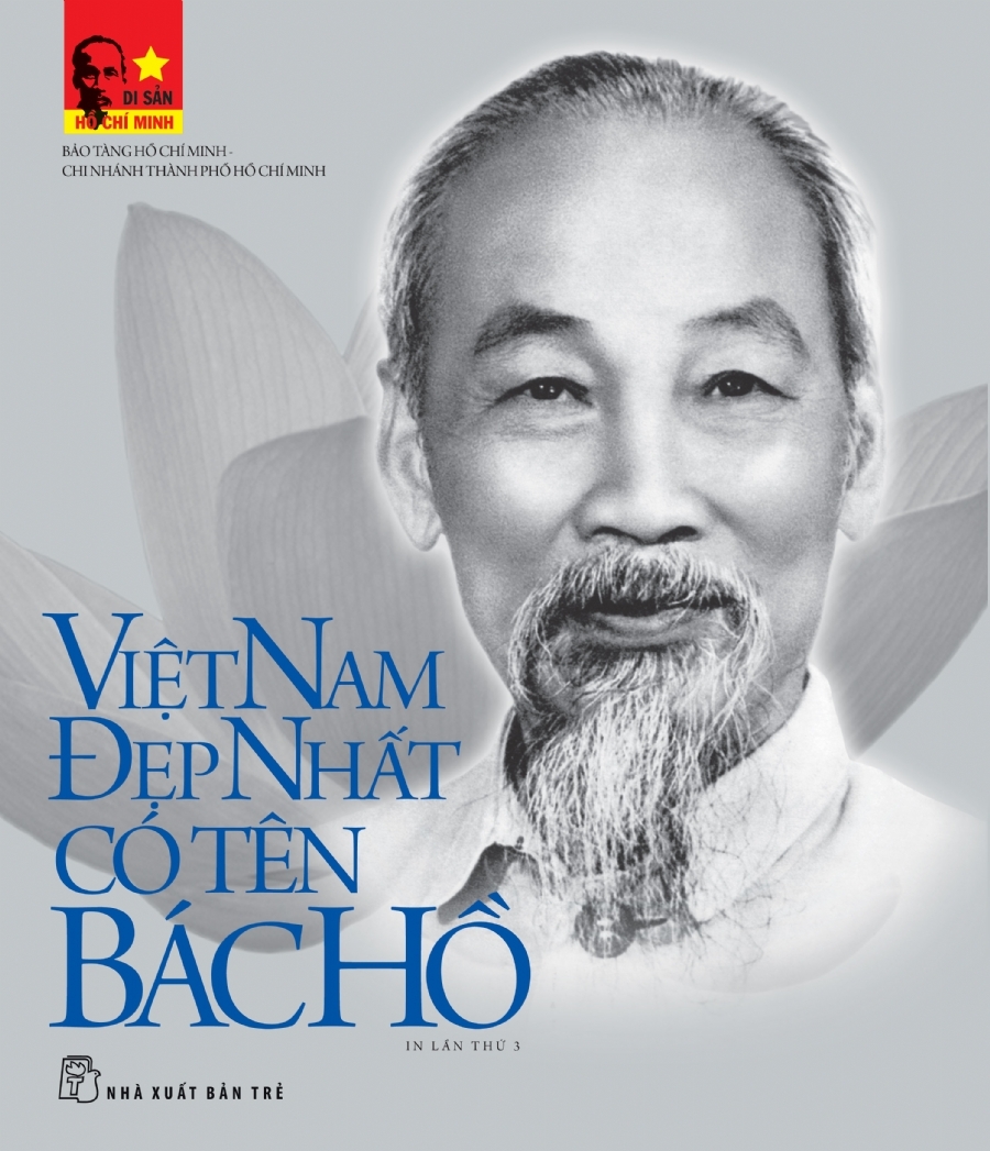 Di Sản Hồ Chí Minh - Việt Nam Đẹp Nhất Có Tên Bác Hồ (Tập Ảnh & Tư Liệu)