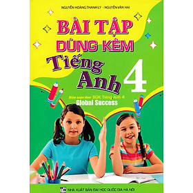 Bài Tập Dùng Kèm Tiếng Anh 4 (Biên Soạn Theo SGK Tiếng Anh 4 Global Success) - HA