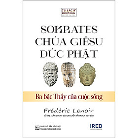 Sokrates, Chúa Giêsu, Đức Phật - Ba Bậc Thầy Của Cuộc Sống