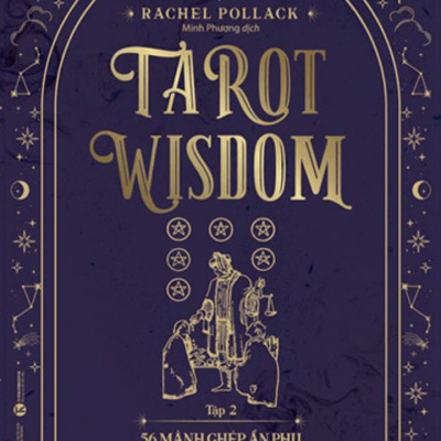 [Combo 2 tập]  TAROT WISDOM - 22 lá bài Ẩn Chính – Hành trình của Chàng khờ  và 56 lá bài Ẩn phụ – Bức tranh toàn cảnh của Vũ trụ –  Rachel Pollack – Minh Phương dịch - Thái Hà - NXB Công Thương