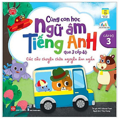 Cùng Con Học Ngữ Âm Tiếng Anh Qua 3 Cấp Độ - Các Câu Chuyện Chứa Nguyên Âm Ngắn