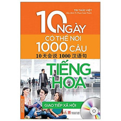 10 Ngày Có Thể Nói 1000 Câu Tiếng Hoa Giao Tiếp Xã Hội (Kèm CD)