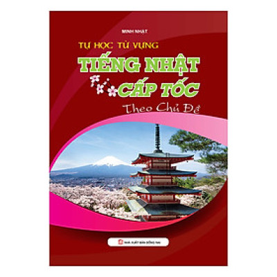 Tự Học Từ Vựng Tiếng Nhật Cấp Tốc Theo Chủ Đề (KV)