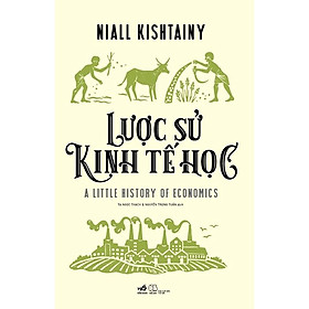 Lược Sử Kinh Tế Học -  Niall Kishtainy