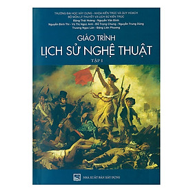 Giáo Trình Lịch Sử Nghệ Thuật - Tập 1 (Tái Bản )