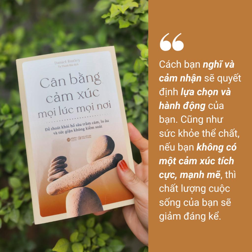Cân Bằng Cảm Xúc Mọi Lúc Mọi Nơi - Thoát Khỏi Lo Âu, Kiểm Soát Sự Giận Dữ - Tái Bản Mới - Bản Quyền