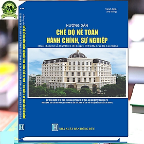 Sách Hướng Dẫn Chế Độ Kế Toán Hành Chính, Sự Nghiệp (theo Thông tư số 24/2024/TT-BTC)