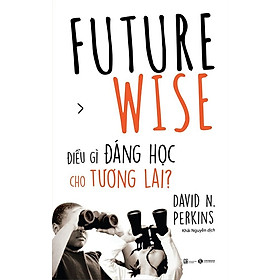 Future Wise: Điều gì đáng học cho tương lai?