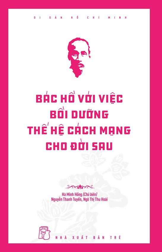 Di Sản Hồ Chí Minh - Bác Hồ Với Việc Bồi Dưỡng Thế Hệ Cách Mạng Cho Đời Sau - Bản Quyền