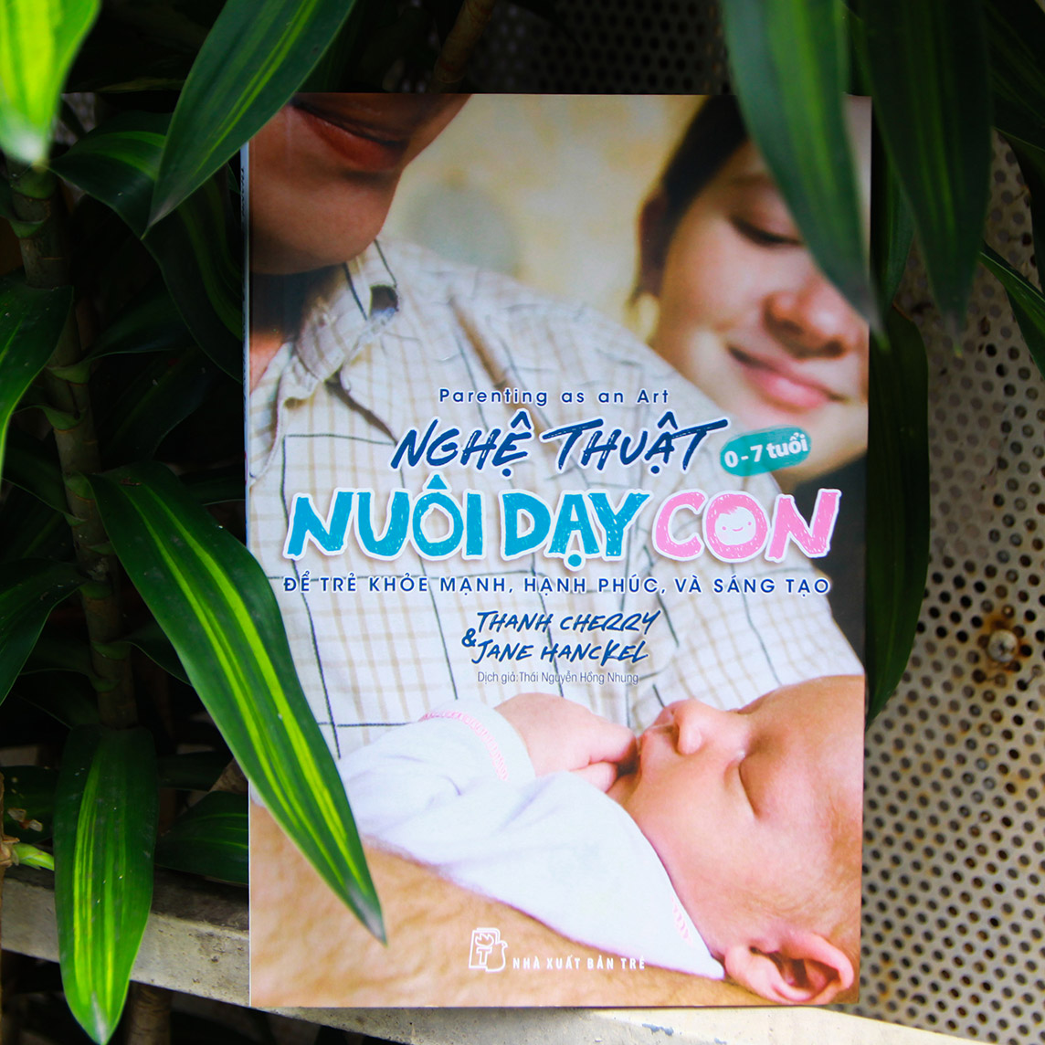 Nghệ thuật nuôi dạy con - Để trẻ khỏe mạnh, hạnh phúc, và sáng tạo