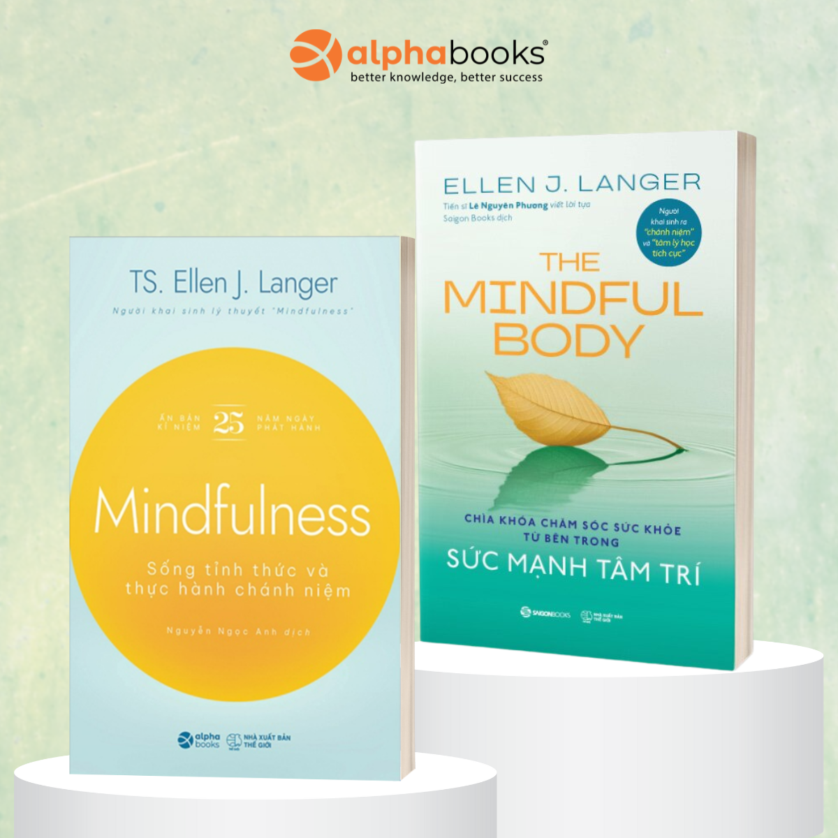 Bộ Sách Của Tác Giả Ellen J.Langer: Mindfulness - Sống Tỉnh Thức và Thực Hành Chánh Niệm (Alpha Books) + The Mindful Body - Sức Mạnh Tâm Trí (Saigon Books)