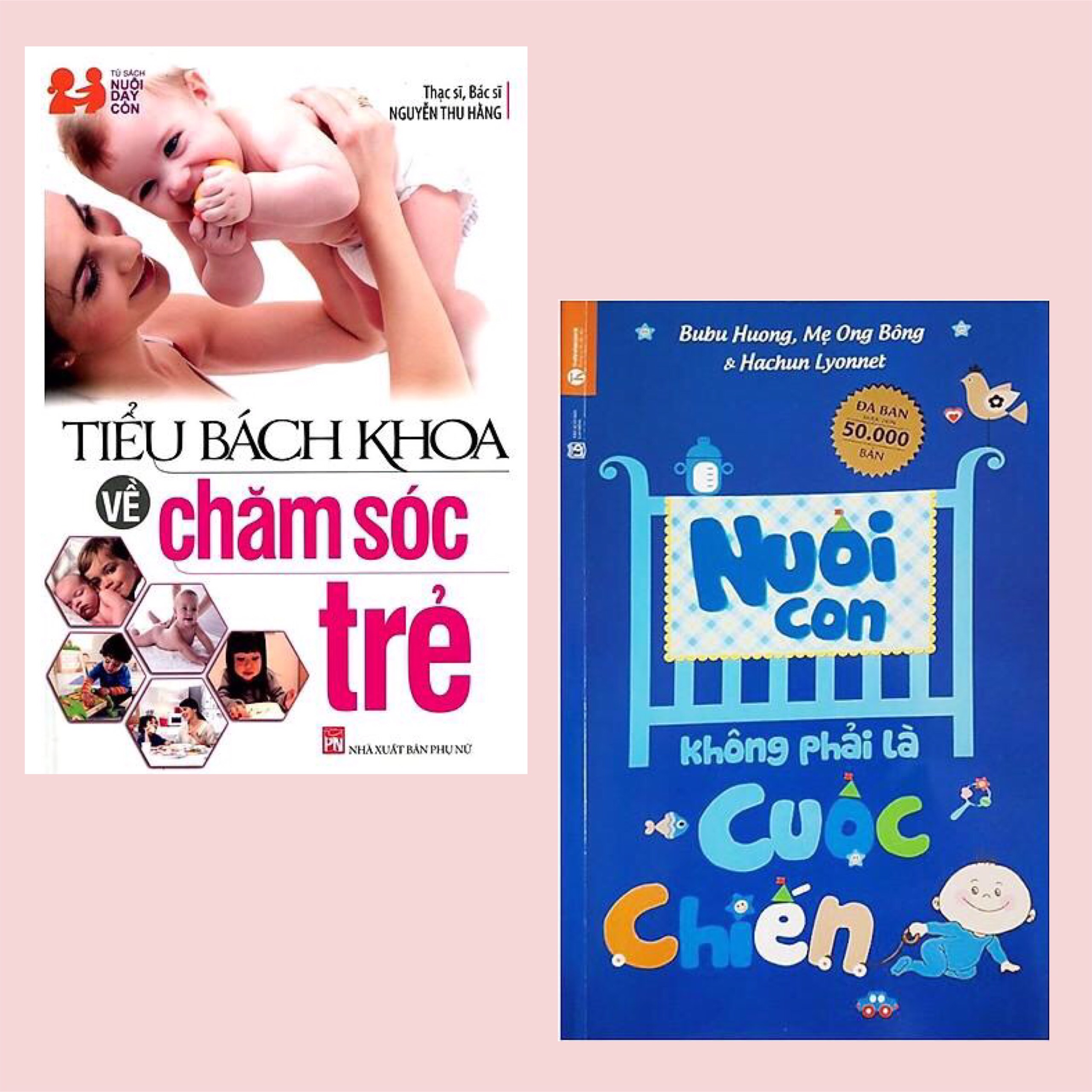Combo Sách Nuôi Dạy Con Khỏe Mạnh: Tiểu Bách Khoa Về Chăm Sóc Trẻ + Nuôi Con Không Phải Là Cuộc Chiến (Tái Bản 2020) / Sách Làm Cha Mẹ Hoàn Hảo