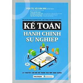 Kế Toán Hành Chính Sự Nghiệp (Lý Thuyết - Sơ Đồ Kế Toán - Bài Tập Ứng Dụng) (KT)