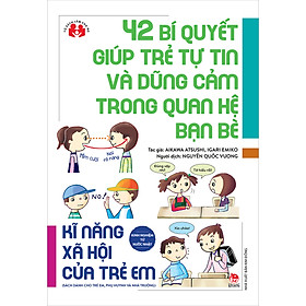 Sách - Kinh nghiệm từ nước Nhật - 42 bí quyết giúp trẻ tự tin và dũng cảm trong quan hệ bạn bè