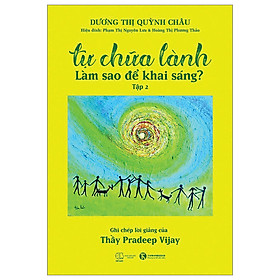 Tự Chữa Lành - Làm Sao Để Khai Sáng - Tập 2