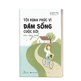 Tôi hạnh phúc vì dám sống cuộc đời của riêng mình