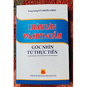 Luận bàn và suy ngẫm - Góc nhìn từ thực tiễn - Thượng Tướng Lưu Phước Lượng