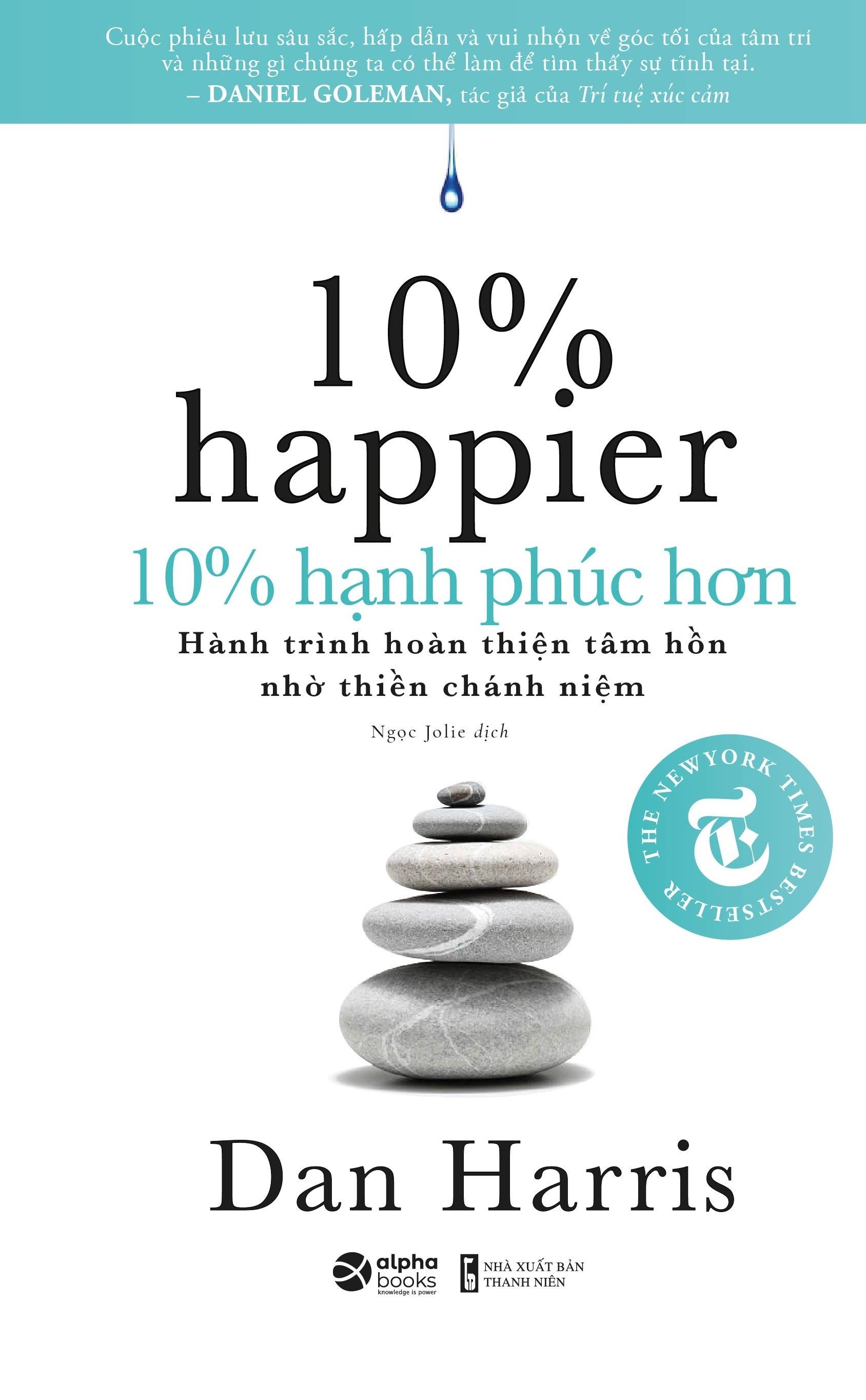 10% Hạnh Phúc Hơn - Cách Kiểm Soát Những Suy Nghĩ Tiêu Cực, Giảm Căng Thẳng Và Hoàn Thiện Bản Thân Mỗi Ngày Với Thiền Định