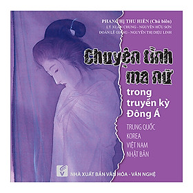Chuyện Tình Ma Nữ Trong Truyền Kỳ Đông Á (Trung Quốc - Korea - Việt Nam - Nhật Bản)