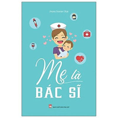 Mẹ Là Bác Sĩ (Tái Bản 2020)