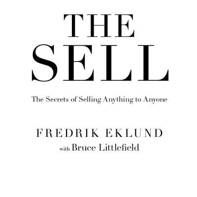The Sell: The Secrets Of Selling Anything To Anyone
