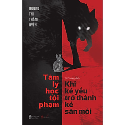 Tâm Lý Học Tội Phạm – Khi Kẻ Yếu Trở Thành Kẻ Săn Mồi