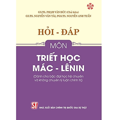 Sách Hỏi - đáp môn Triết học Mác - Lênin (Dành cho bậc Đại học hệ chuyên và không chuyên lý luận chính trị)