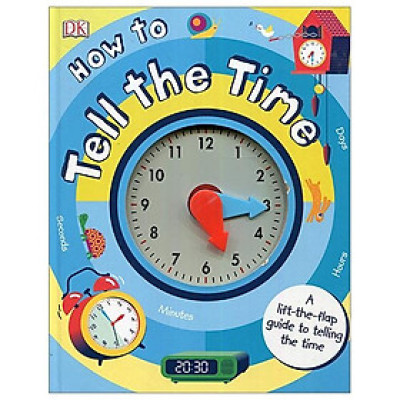 How to Tell the Time: A Lift-the-flap Guide to Telling the Time (Board book)