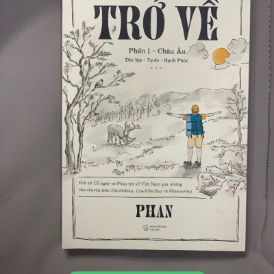 TRỞ VỀ - PHẦN 1- CHÂU ÂU: Độc Lập - Tự Do - Hạnh Phúc - Phan Công Thiết - (bìa mềm)