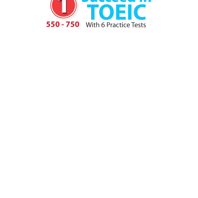 Succeed in TOEIC 1 (550-750) with 6 Practice Tests - New Revised format 2018