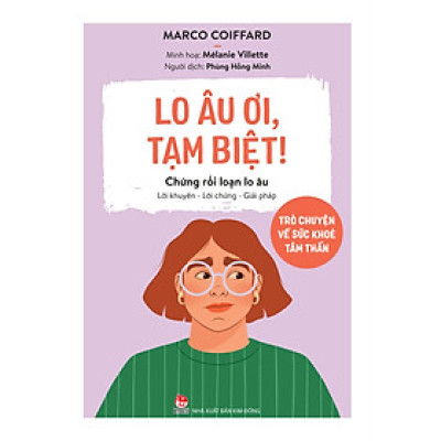 Lo Âu Ơi, Tạm Biệt! - Trò Chuyện Về Sức Khoẻ Tâm Thần - Chứng Rối Loạn Lo Âu