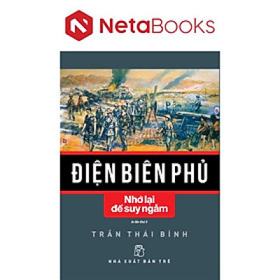 Điện Biên Phủ - Nhớ Lại Để Suy Ngẫm