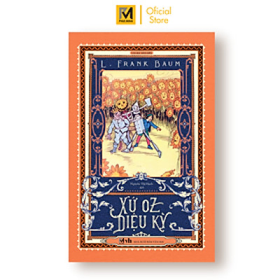 Xứ Oz diệu kỳ - Tác giả L.Frank Baum (Bản dịch mới, tặng 1 bookmark bế hình nhân vật)