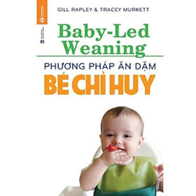 Phương Pháp Ăn Dặm Bé Chỉ Huy (Baby Led-Weaning) (Thái Hà)