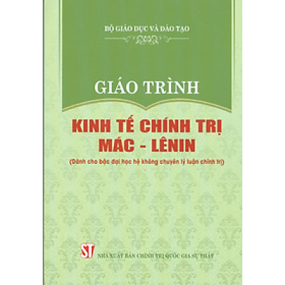 Giáo Trình Kinh Tế Chính Trị Mác – Lênin (Dành Cho Bậc Đại Học Hệ Không Chuyên Lý Luận Chính Trị) - Bộ mới năm 2021