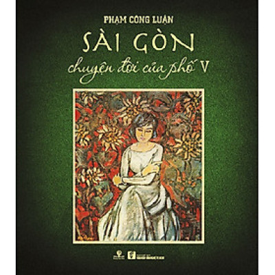 Sài Gòn Chuyện Đời Của Phố - Tập 5 (Bìa cứng) - Phương Nam