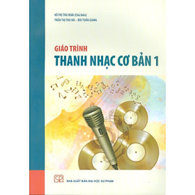 Giáo trình Thanh nhạc cơ bản 1 -  Võ Thị Thu Hoài (Chủ biên), Trần Thị Thu Hà, Bùi Tuần Giang