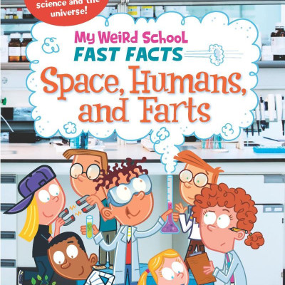 Sách ngoại văn: My Weird School Fast Facts - Space, Humans, And Farts