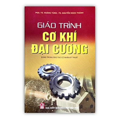Sách - Giáo Trình Cơ Khí Đại Cương- Dùng Trong Đào Tạo Cử Nhân Kỹ Thuật (DN)