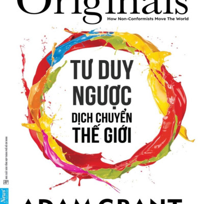 Sách - Tư Duy Ngược Dịch Chuyển Thế Giới - Originals: How Non-Conformists Move The World