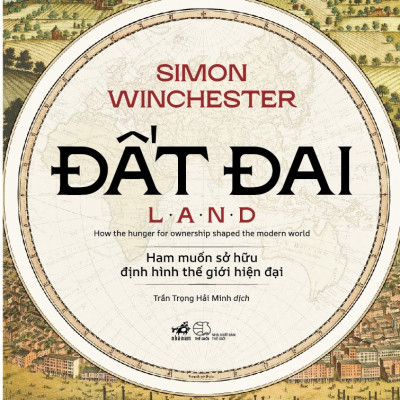 Sách - Đất đai - Ham muốn sở hữu định hình thế giới hiện đại (Simon Winchester) (Nhã Nam Official)