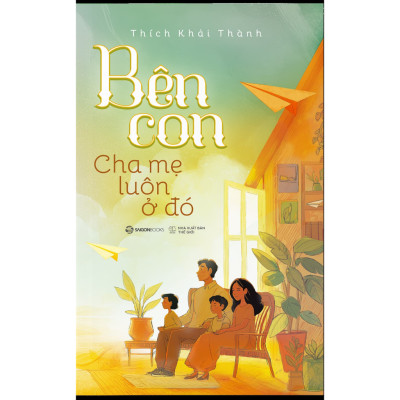 Sách - Bên Con, Cha Mẹ Luôn Ở Đó - Thích Khải Thành