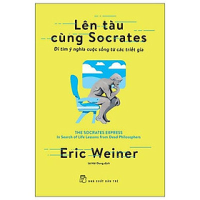 Lên Tàu Cùng Socrates - Đi Tìm Ý Nghĩa Cuộc Sống Từ Các Triết Gia